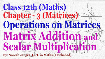 NCERT Maths 12th Class Chapter 3 (Matrices): Matrix Addition and Scalar Multiplication by NJ Sir