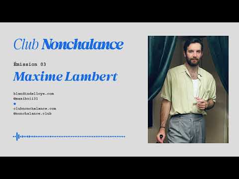 NONCHALANCE RADIO ● EP03 ● MAXIME LAMBERT