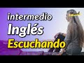 Aprende Inglés Escuchando - Nivel intermedio