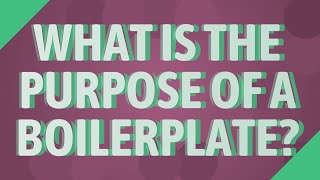 What is the purpose of a boilerplate?
