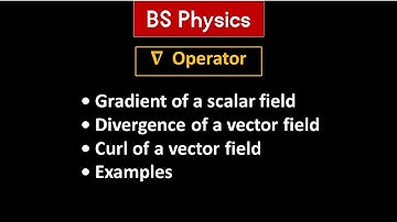 Del operator || Gradient of scalar field ||divergence of vector field | curl of vector field