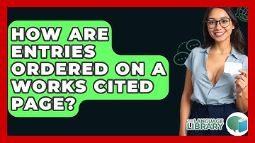 How Are Entries Ordered On A Works Cited Page? - The Language Library