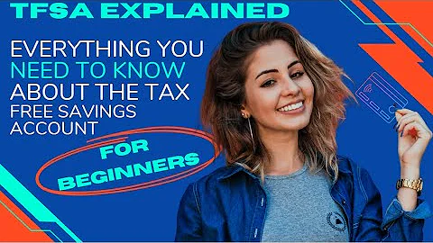 TFSA EXPLAINED | EVERYTHING YOU NEED TO KNOW ABOUT THE TAX FREE SAVINGS ACCOUNT FOR BEGINNERS