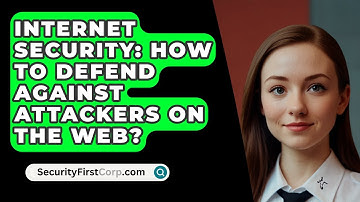 Internet Security: How To Defend Against Attackers On The Web? - SecurityFirstCorp.com