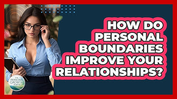 How Do Personal Boundaries Improve Your Relationships? - The Personal Growth Path