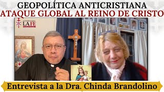 Geopolítica anticristiana: Ataque global al Reino de Cristo. Entrevista a la Dra. Chinda Brandolino.