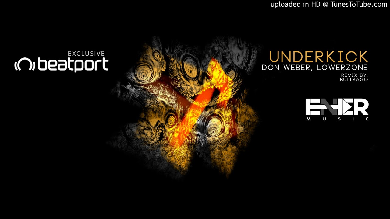 Underkick Don Weber, Lowerzone - Underkick (Buitrago Remix) - YouTube