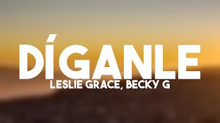 Díganle - Leslie Grace, Becky G {Lyrics Video}