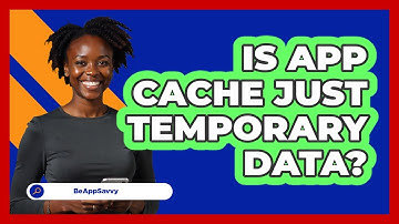 Is App Cache Just Temporary Data?