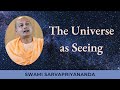 The universe as seeing  swami sarvapriyananda