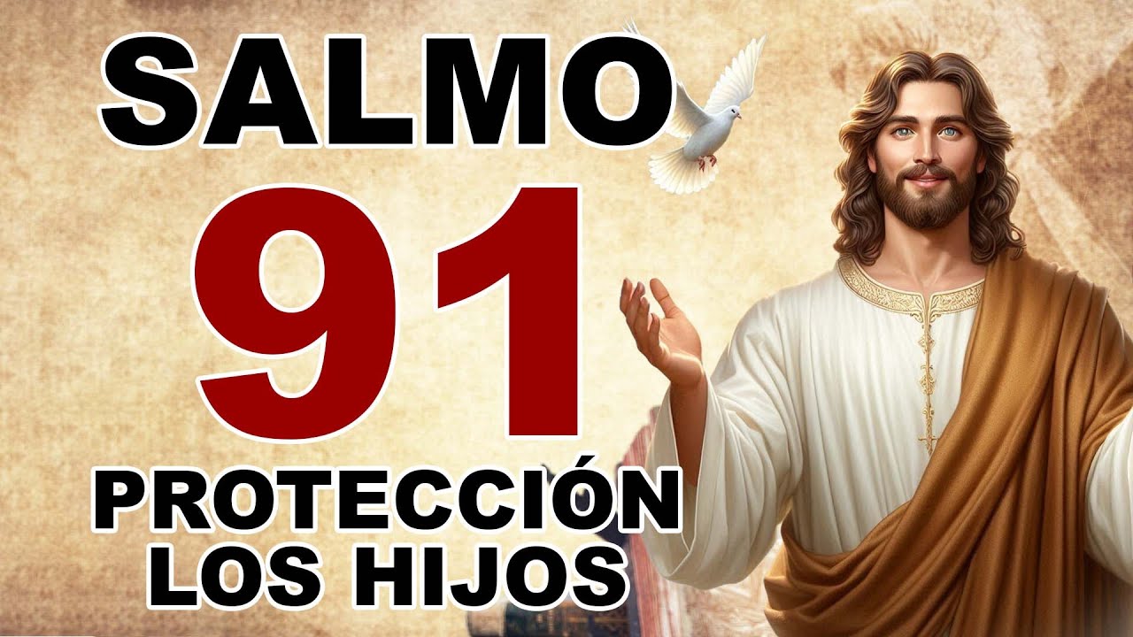 SALMO 91 ORACIÓN DE PROTECCIÓN DIARIA POR LOS HIJOS Y LA FAMILIA - YouTube
