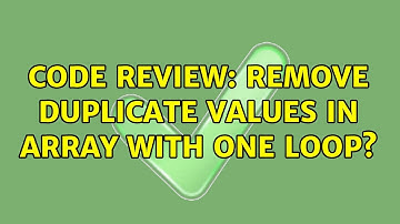 Code Review: Remove duplicate values in array with one loop? (3 Solutions!!)