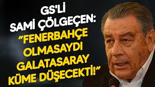  Fenerbahçe Olmasaydı Galatasaray Küme Düşecekti Sami Çölgeçen Den Divan Kurulu Nda Bomba Anı 