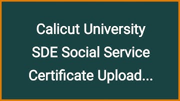 Calicut University Social Service Certificate Upload fo SDE Students|B.Com, BBA, BA, B.Sc