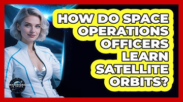 How Do Space Operations Officers Learn Satellite Orbits? - Warriors In Space