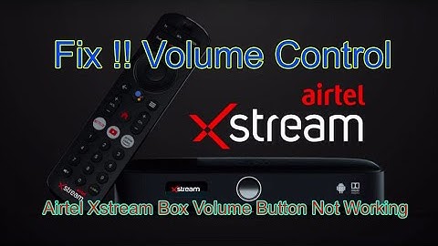 Airtel Xstream Box Volume Button Not Working | Fix !! Airtel Xstream Box Volume Key