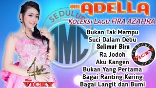 OM ADELLA - Koleksi Lagu FIRA AZAHRA ||Terbaru 2019