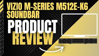 Vizio M-Series M512E-K6 Soundbar Product Review - 5 Reasons to Get It!