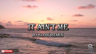 IT AINT ME DJ REMIX TERBARU VIRAL TIKTOK ENAK BUAT SANTAI