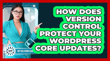 How Does Version Control Protect Your WordPress Core Updates? - WP Solutions Guru