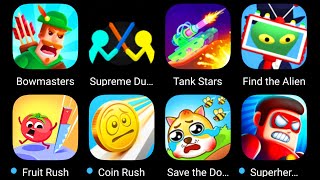 Bowmasters,Supreme Duelist,Tank Stars,Find The Alien,Fruit Rush,Coin Rush,Save The Doge,Superheroes