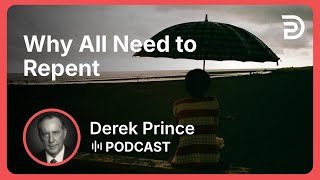 Why All Need to Repent | Part 2 - Repentance | Derek Prince