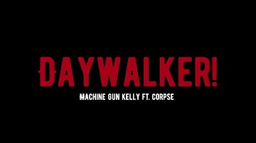Machine Gun Kelly-DAYWALKER! Ft.CORPSE (Music Video)