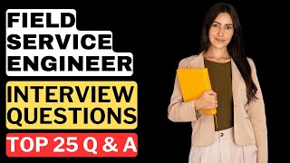 Field Service Engineer Interview Questions &amp; Answers | How to Pass the Interview