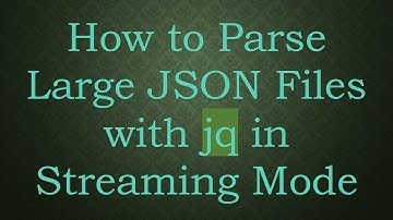 How to Parse Large JSON Files with jq in Streaming Mode