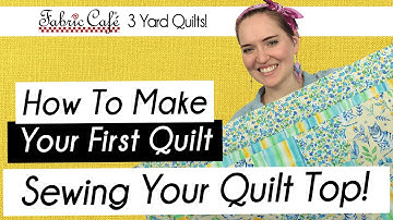 How to Sew Your Quilt Top! - Beginner Makes a Quilt (Part 3)