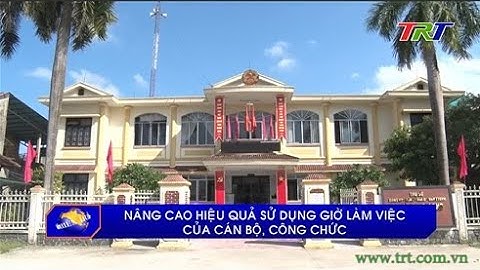 Nâng cao hiệu quả sử dụng giờ làm việc của cán bộ, công chức