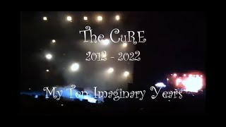 The CuRE - 2012 / 2022 - My Ten Imaginary Years (More to Come...)