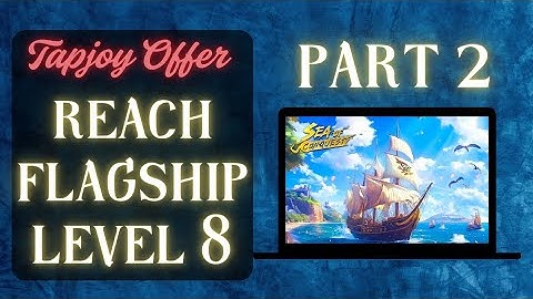 Sea of Conquest | Reach Flagship Level 8 Faster | Part 2 | Tapjoy Offer Guide & Tips