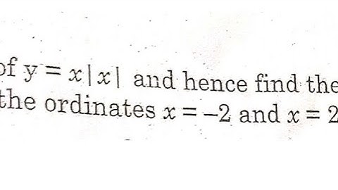 Sketch the graph of y=x|x| and hence find the area bounded by this curve X-axis and the ordinates x=