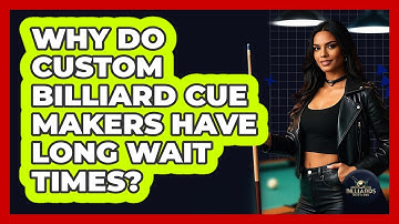 Why Do Custom Billiard Cue Makers Have Long Wait Times? - Billiards Hustlers
