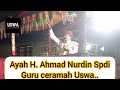 AYAH H. AHMAD NURDIN, GURU CERAMAH USWA
