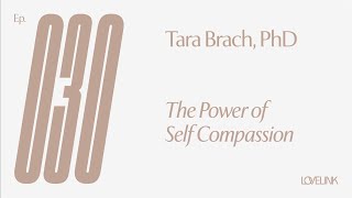 Ep 30 — Tara Brach, PhD — The Power of Self-Compassion