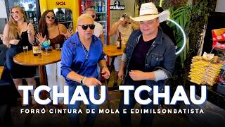 Tchau Tchau  - Forró Cintura de Mola e Edimilson Batista