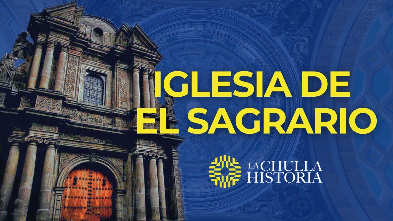 Iglesia de El Sagrario (Quito - Ecuador) | La Chulla Historia