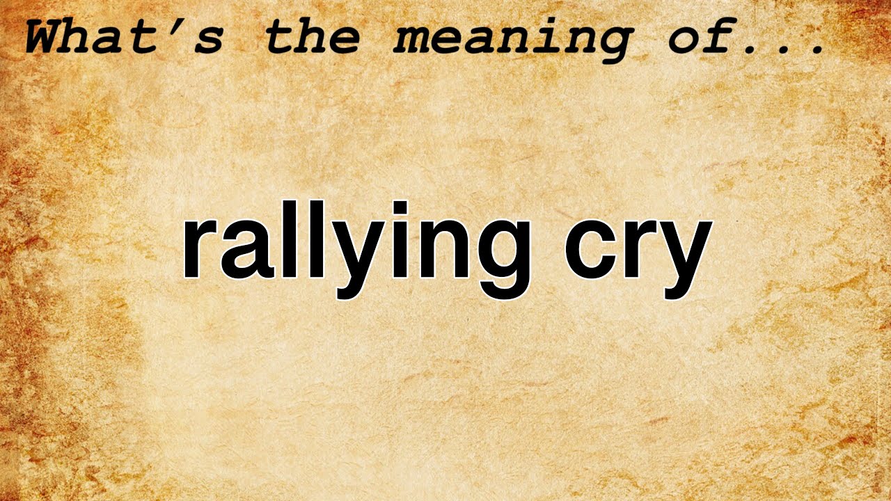 Rallying Cry Meaning Definition Of Rallying Cry YouTube