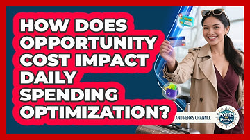How Does Opportunity Cost Impact Daily Spending Optimization? - Points and Perks Channel