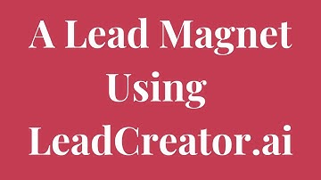 How To Create A Lead Magnet With LeadCreator.ai - A Beginners Guide