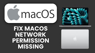 macOS Network Permission Missing 💻| Learn the Steps and Restore Access Fast