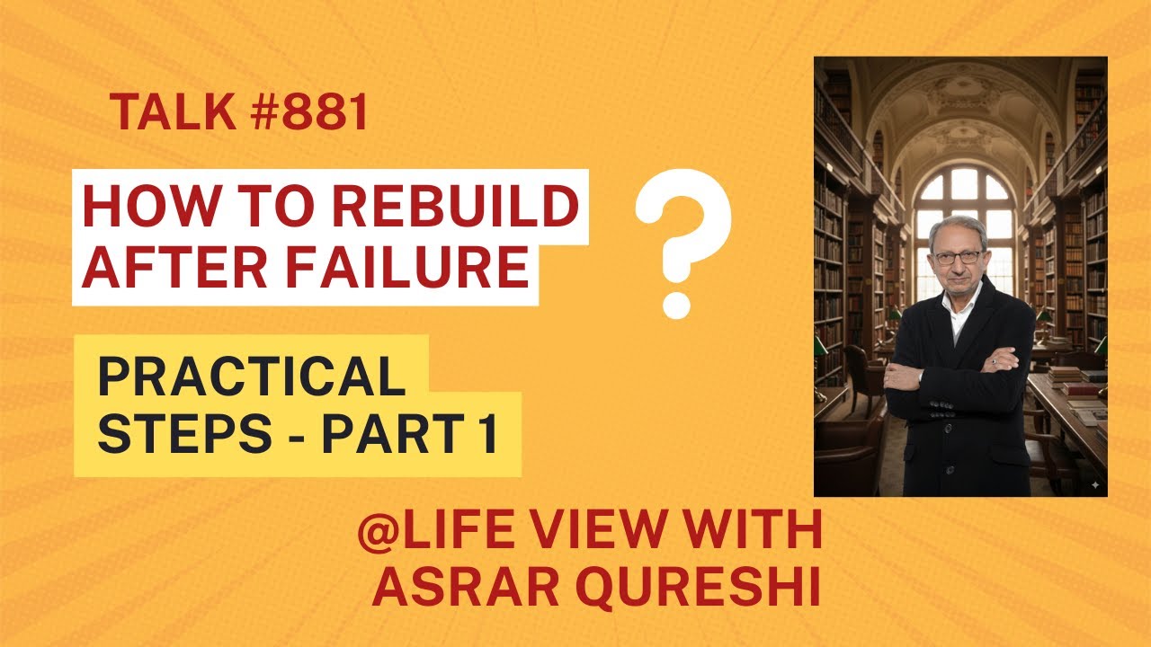 Life View with Asrar Qureshi || HOW TO REBUILD AFTER FAILURE - PRACTICAL STEPS - PART 1