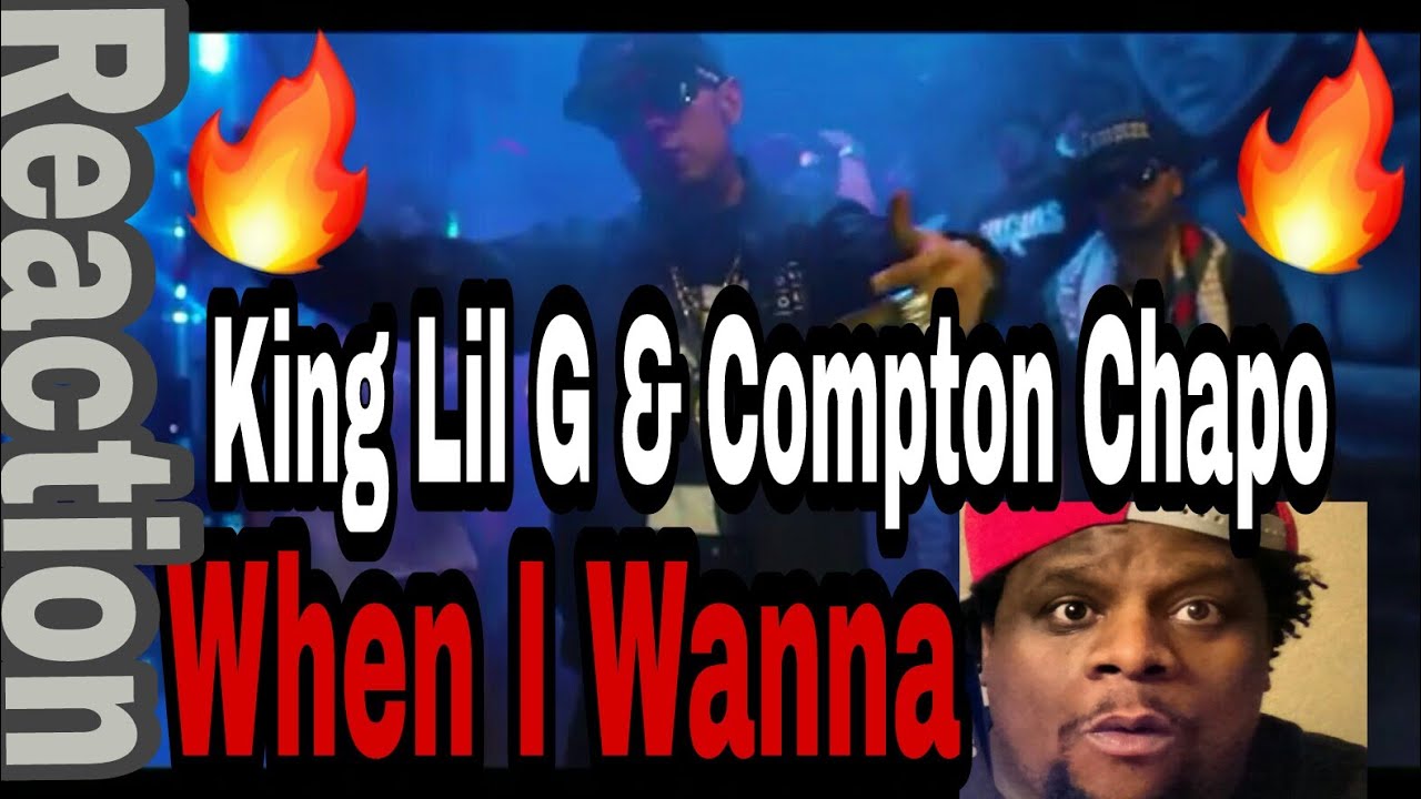 King Lil G & Compton Chapo - When I Wanna (Official Music Video) Reaction Request