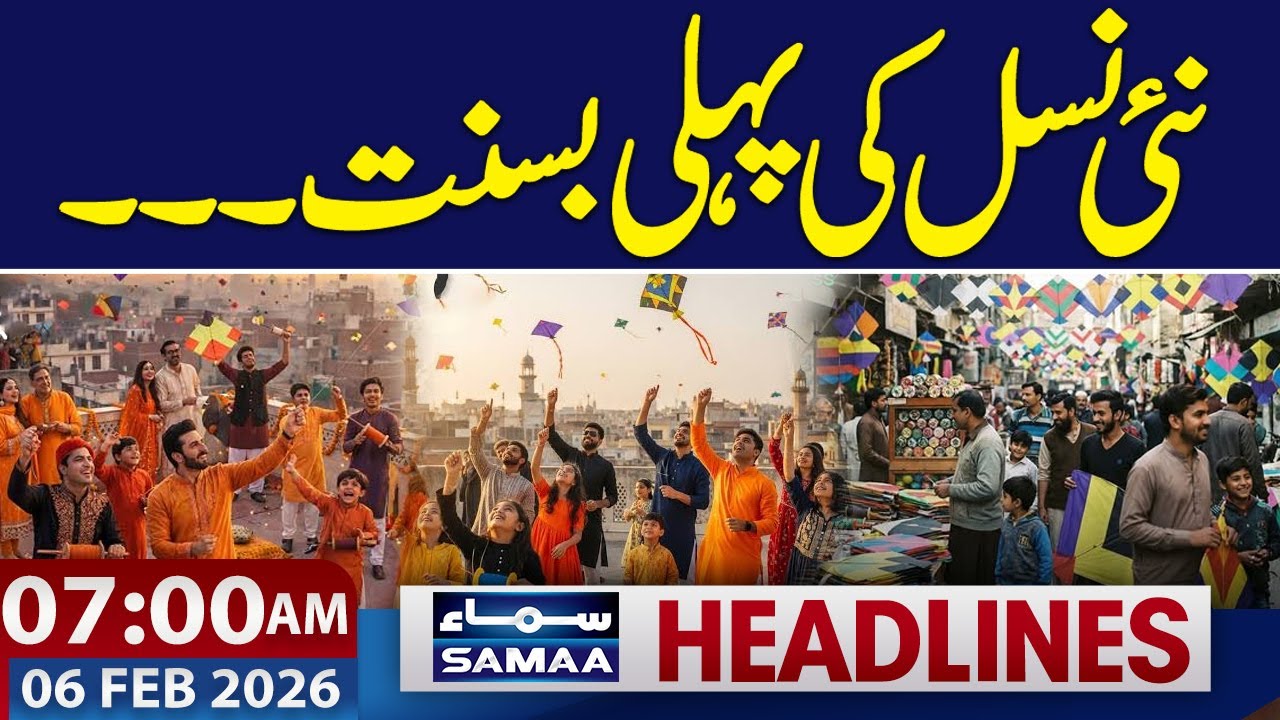 First Basant of New Generation | A Historic Moment | 07 AM Headlines | 06-FEB 2026 | SAMAA TV