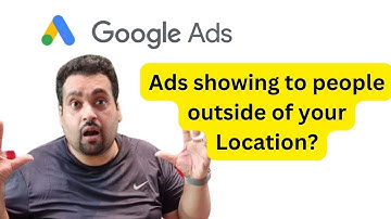 Google Ads showing to people outside of your target Locations