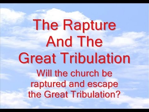 The Rapture And The Great Tribulation Part 1