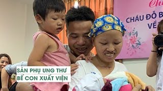 Xúc động giây phút sản phụ bị ung thư giai đoạn cuối đón con trai Bình An xuất viện