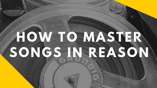 How to Master in Reason (Propellerhead Software Mastering Tips)